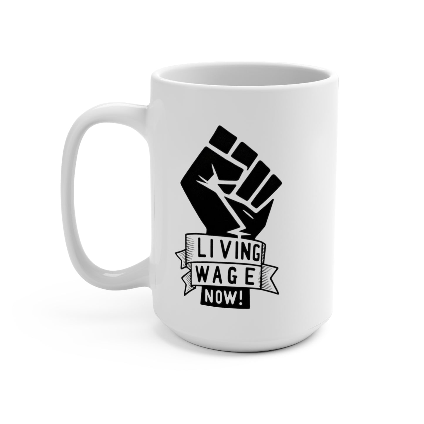 Bold Statement: Living Wage Now! (Ceramic Mug 15oz)