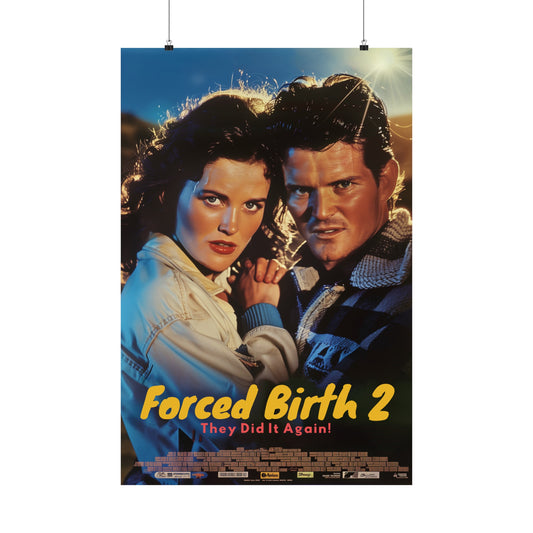 Forced Birth 2 They Did It Again! The Major Motion Picture Sequel to the Smash Hit Forced Birth is Back!  Sarcasm Poster Political Activist Poster