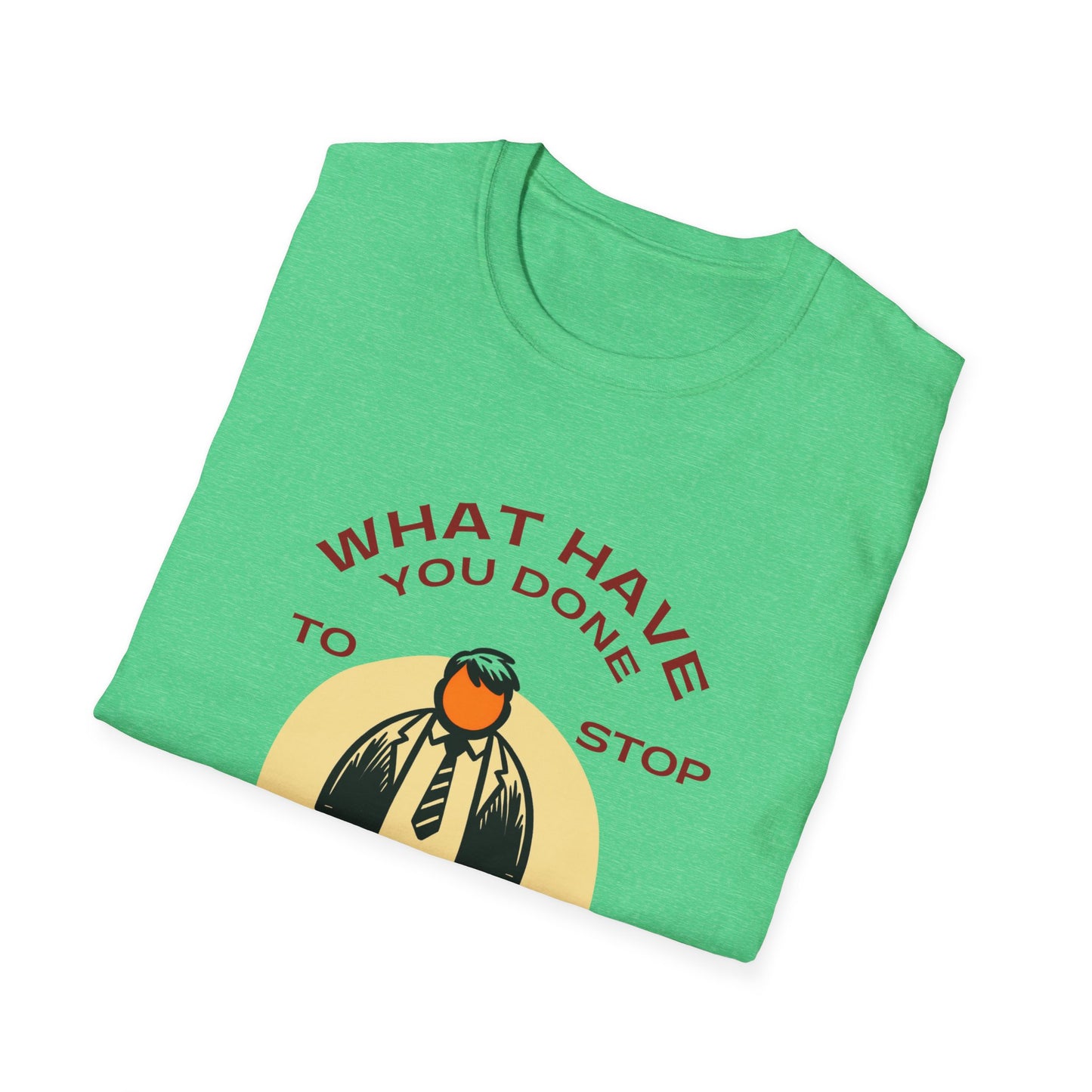 What Have You Done to Stop the Orange Dictator Today? Bold Question Soft-Style t-shirt |unisex| Activist Challenge Statement