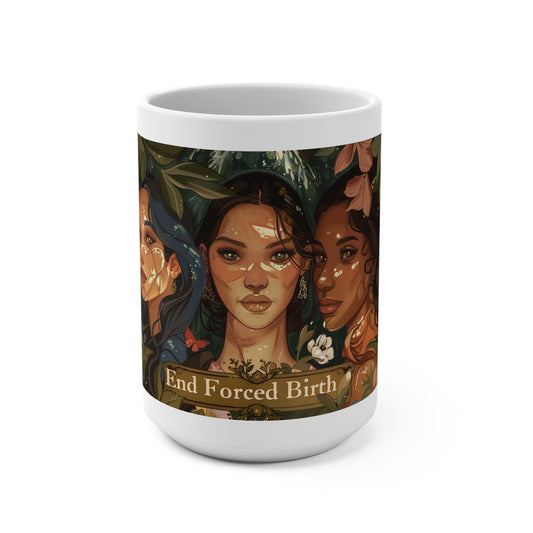 End Forced Birth Mug (15oz) Reproductive Rights Activist Political Coffee Tea Mug | Beauty with a Purpose