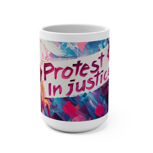 Protest Injustice Mug (15oz) Activist Political Coffee Tea Mug