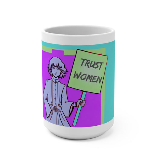 Trust Women! Inspirational Anime-Style Statement Coffee Mug (15oz): Activist, Protest, Demand, Equality! Look Good Doing it!