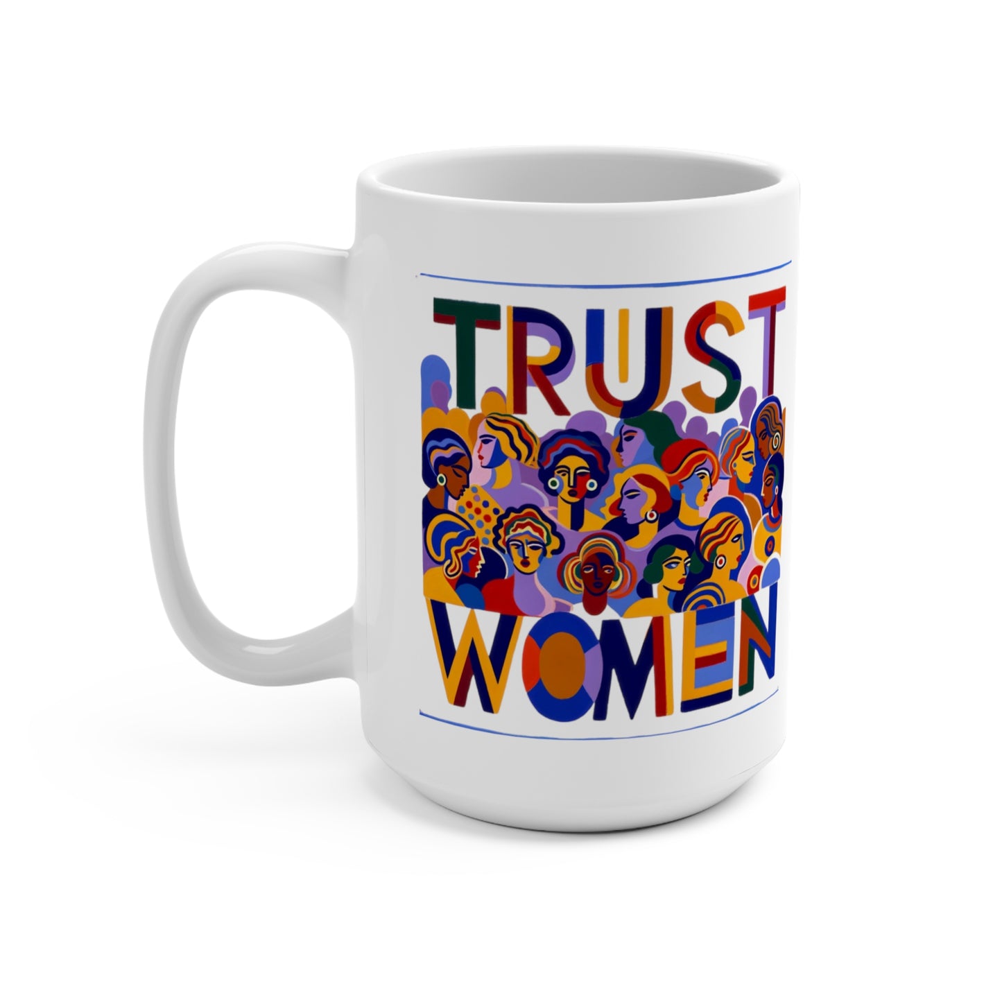 Bold Statement Ceramic Mug (15oz) Trust Women!