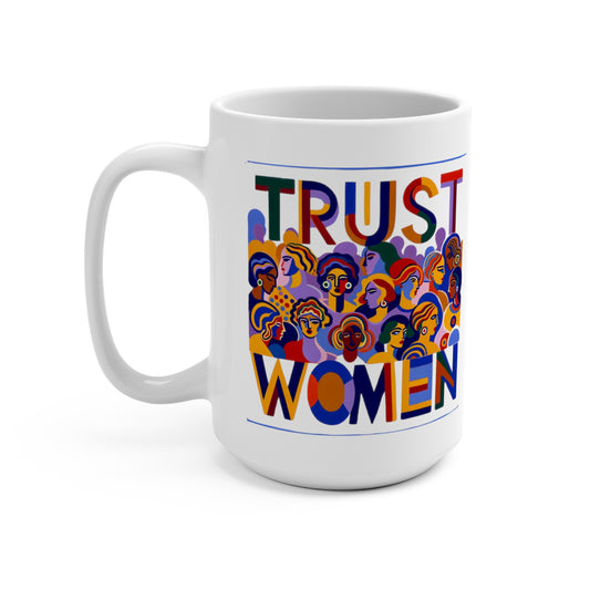 Bold Statement Ceramic Mug (15oz) Trust Women!