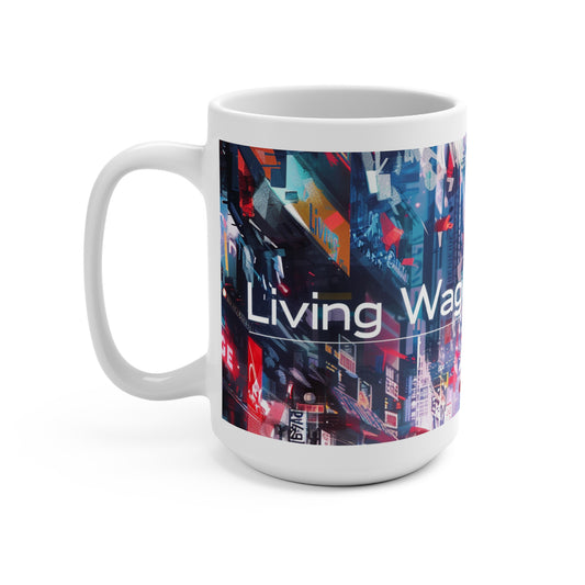Living Wage Mug (15oz) Worker Rights Activist Political Coffee Tea Mug