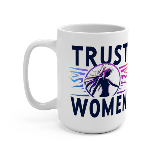 Bold Statement Mug 15oz: Trust Women