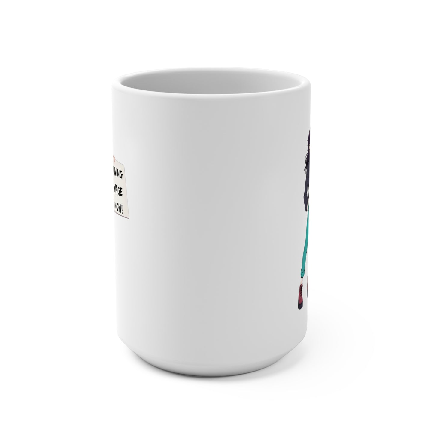 Living Wage Now! Inspirational Anime Statement Coffee Mug (15oz): Protest/Demand, Be an Activism! Say what you mean!